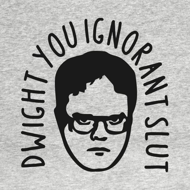 Dwight, You Ignorant Slut by The_Black_Dog